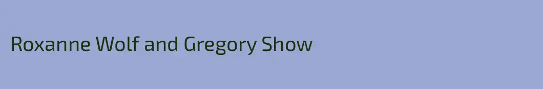 Roxanne Wolf and Gregory Show